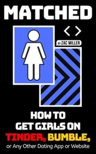 Matched: How to Get Girls on Tinder, Bumble, or Any Other Dating App or Websi... - Picture 1 of 1