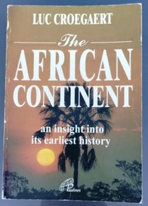 The AFRICAN CONTINENT: An Insight Into Its Earliest History By: Luc Croegaert - Picture 1 of 3