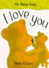 Mr. Bear Says I Love You By Debi Gliori. 9781860390050