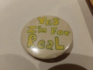 Yes I'm for Real Badge, Button, Pin, Pinback, Trademarked, - Picture 1 of 1