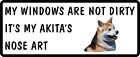 MY WINDOWS ARE NOT DIRTY IT'S MY AKITA'S NOSE ART Funny Car Dog Sticker