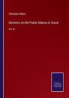 Theodore Dehon Sermons On The Public Means Of Grace (Poche)
