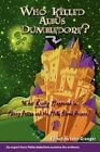 Who Killed Albus Dumbledore?: What Really Happened i...