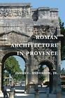 James C. Anderson, jr. Roman Architecture in Provence (Hardback)