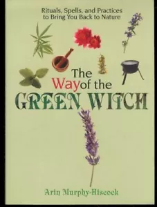 The Way of the Green Witch by Arin Murphy-Hiscock Rituals, Spells and Practice.. - Picture 1 of 1