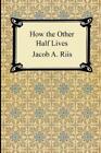 Jacob A Riis How the Other Half Lives (Paperback)