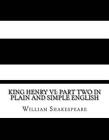 King Henry Vi: Part Two In Plain And Simple English: A Modern Translation And Th