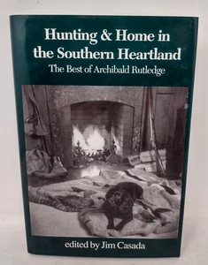 Hunting and Home in the Southern Heartland : The Best of Archibald Rutledge HC - Imagen 1 de 3