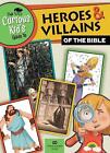 The Curious Kid's Guide to Heroes and Villians of the Bible by Museum of the Bib
