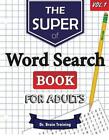 The Super Word Search Book For Adults: Brain Training With The Best Word Search