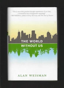 The World Without Us by Alan Weisman (2007 Hardcover w. DJ, First Edition) - Picture 1 of 12