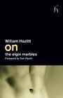 On the Elgin Marbles,William Hazlitt,Tom Paulin (foreword)