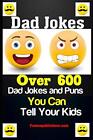Dad Jokes: Over 600 Dad Jokes and Puns You Can Tell Your Kids.by s New<|