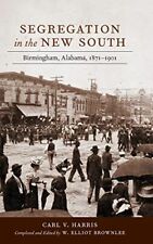 Segregation in the New South: Birmingham, Alabama, 1871-1901 by Carl V. Harris