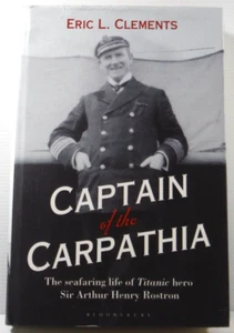 Capitán de los Cárpatos Titanic Hero Sir Arthur Henry Rostrom biografía HC 2016 - Imagen 1 de 24