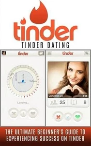 Tinder: Tinder Dating: The Ultimate Beginner's Guide to Experiencing Success on - Picture 1 of 1