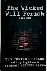 The Torture Parlour-Wicked Will Perish(Bk 6) by Anthony Vincent Bruno (PB 2019) - Picture 1 of 1
