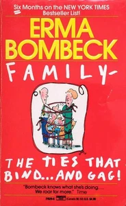 Family--The Ties that Bind . . . And Gag! by Erma Bombeck / 1988 Humor Paperback - Picture 1 of 1