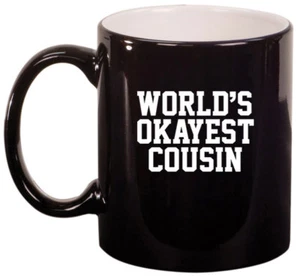 11oz Ceramic Coffee Tea Mug Glass Cup World's Okayest Cousin - Picture 1 of 8