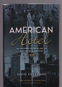 AMERICAN HOTEL: THE WALDORF-ASTORIA AND THE MAKING OF A CENTURY (2021 HC){Dd12} - Picture 1 of 4