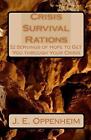 Crisis Survival Rations: 52 Servings Of Hope To Get You Through Your Crisis By J