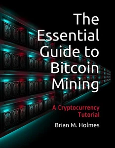The Essential Guide to Bitcoin Mining: A Cryptocurrency Tutorial (2nd Edition) - Picture 1 of 1