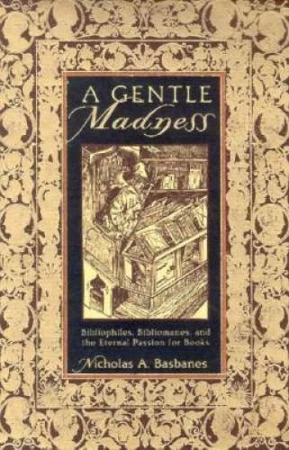 A Gentle Madness: Bibliophiles, Bibliomanes, and the Eternal Passion fo - GOOD - Image 1 of 1