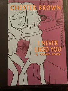 I Never Liked You: A Comic Book by Brown, Chester Book The Fast Free Shipping - Picture 1 of 2