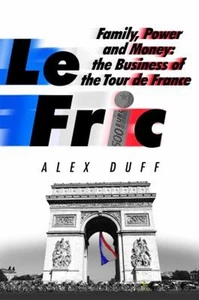 Le Fric : Family, Power and Money: the Business of the Tour de Fr - Picture 1 of 2