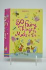 50 Fairy Things To Make and Do Usborne