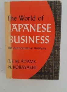 The World Of Japanese Business by T.F.M Adams &. N Kobayashi 1969 1st Edition. - Picture 1 of 11