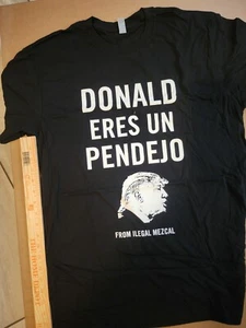 ILEGAL MEZCAL DONALD TRUMP ERES PENDEJO STUPID COWARD SCHWARZES T-SHIRT HERREN Medium  - Bild 1 von 6