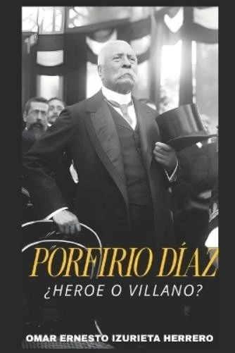 Omar Ernesto Izurieta Herrero Porfirio Díaz ¿Heroe O Villano? (Paperback) - Image 1 of 1