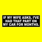 Funny "IF MY WIFE ASKS ..." muscle car decal BUMPER STICKER hot rod, racing, rat