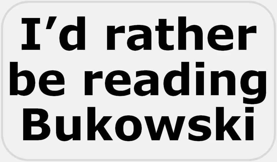 I'd Rather Be Reading Bukowski - 25 Stickers Pack 2.25 x 1.25 inches - Charles