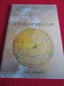 THE BRONZE AGE: A TIME OF CHANGE - NYDA ROBERTS - PB BOOK - Imagen 1 de 1