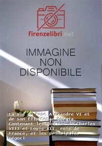 Par Alexandre Gordon - La vie du Pape Alexandre VI et de son fils Cesar Borgia. - Foto 1 di 1