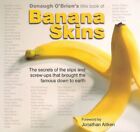 Banana Skins: The Secrets of the Slips and Screw... by Donough O'Brien Paperback
