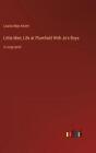 Little Men; Life at Plumfield With Jo&#39;s Boys: in large print by Louisa May Alcot
