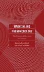 Marxism And Phenomenology : The Dialectical Horizons Of Critique, Hardcover B...