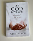 Let God Love You: Why We Don't; How We Can by Wendy Ulrich (Paperback)