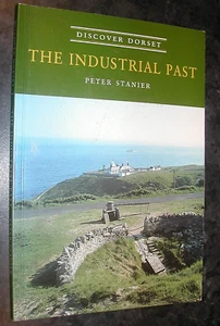 DORSET Industrial Past Peter Stanier 1st Ed ills Bricks IRON FOUNDRIES Breweries - Picture 1 of 1