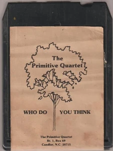 The Primitive Quartet Who do You Think Chandler North Carolina 8-Track Tape - Picture 1 of 4