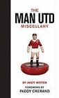 Man United Miscellany, The: Manchester United Facts, Stats, Lists, Quotes and St
