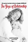 The Yoga Of Relationship A Tale Of The Most Ch Baker