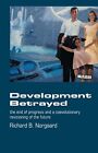 Development Betrayed: The End of Pr..., Norgaard, Richa