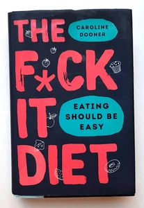 THE F*CK IT DIET, Caroline Dooner weight loss, 2019, Hardcover - Picture 1 of 6