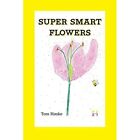 Super Smart Flowers By Tom Hooke (Paperback, 2018) - Paperback New Tom Hooke 201