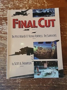 Final Cut: The Post War B-17 Flying Fortress:The Survivors, by Scott A. Thompson - Bild 1 von 8