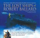 The Lost Ships of Robert Ballard: An Unforgettable Underwater Tour by the - GOOD